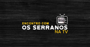 Encontro com os Serranos na tv